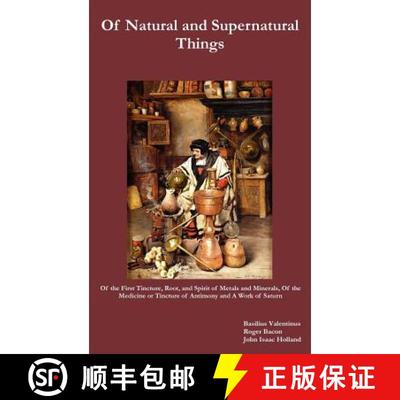【3-4周达】Of Natural and Supernatural Things, Also, Of the First Tincture, Root, and Spirit of Metal... [9781781391228]