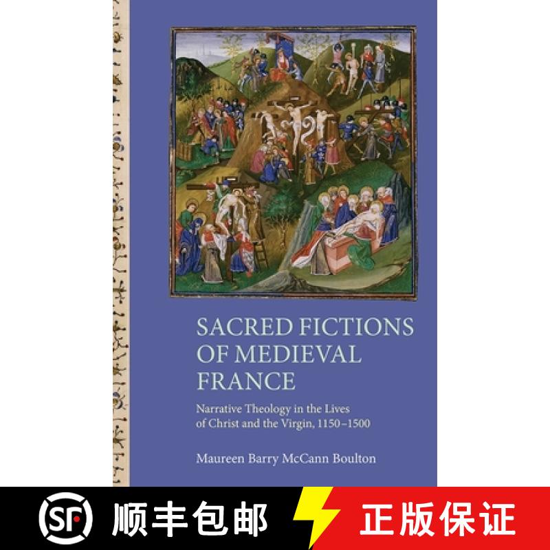 【3-4周达】Sacred Fictions of Medieval France - Narrative Theology in the Lives of Christ and the Vir... [9781843844143]