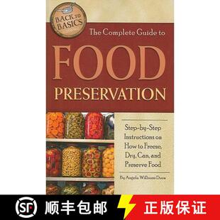 【3-4周达】The Complete Guide to Food Preservation: Step-By-Step Instructions on How to Freeze, Dry, ... [9781601383426]