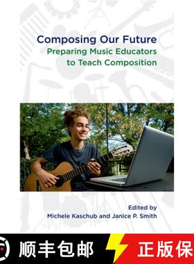 【3-4周达】Composing our Future: Preparing Music Educators to Teach Composition [9780199832293]