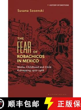 预订 The Fear of Robachicos in Mexico: Media, Childhood and Child Kidnapping 1900-1968 [9781350424432]