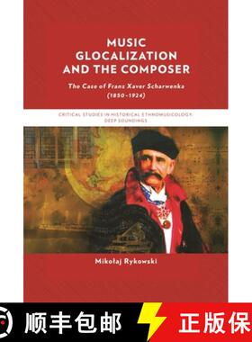 【3-4周达】Music Glocalization and the Composer : The Case of Franz Xaver Scharwenka (1850-1924) [9781666936834]
