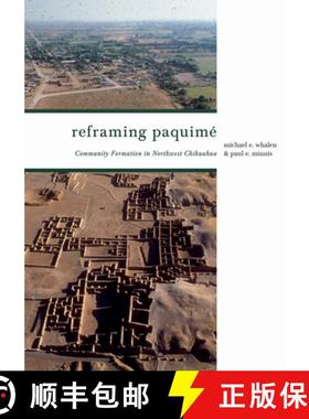 【3-4周达】Reframing Paquimé: Community Formation in Northwest Chihuahua [9780816554669]