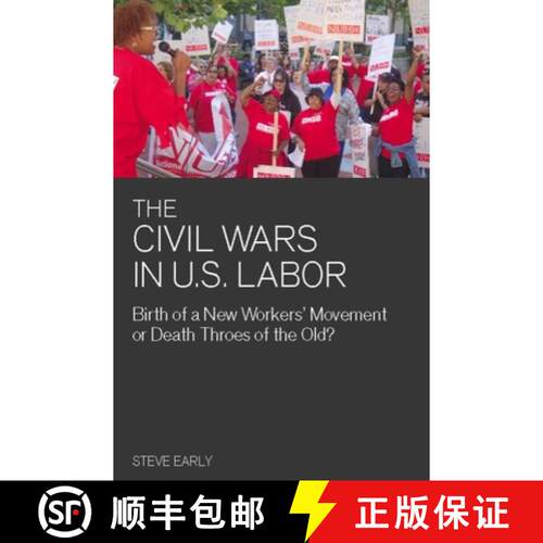 【3-4周达】The Civil Wars in U.S. Labor : Birth of a New Workers' Movement or Death Throes of the Old? [9781608460991]