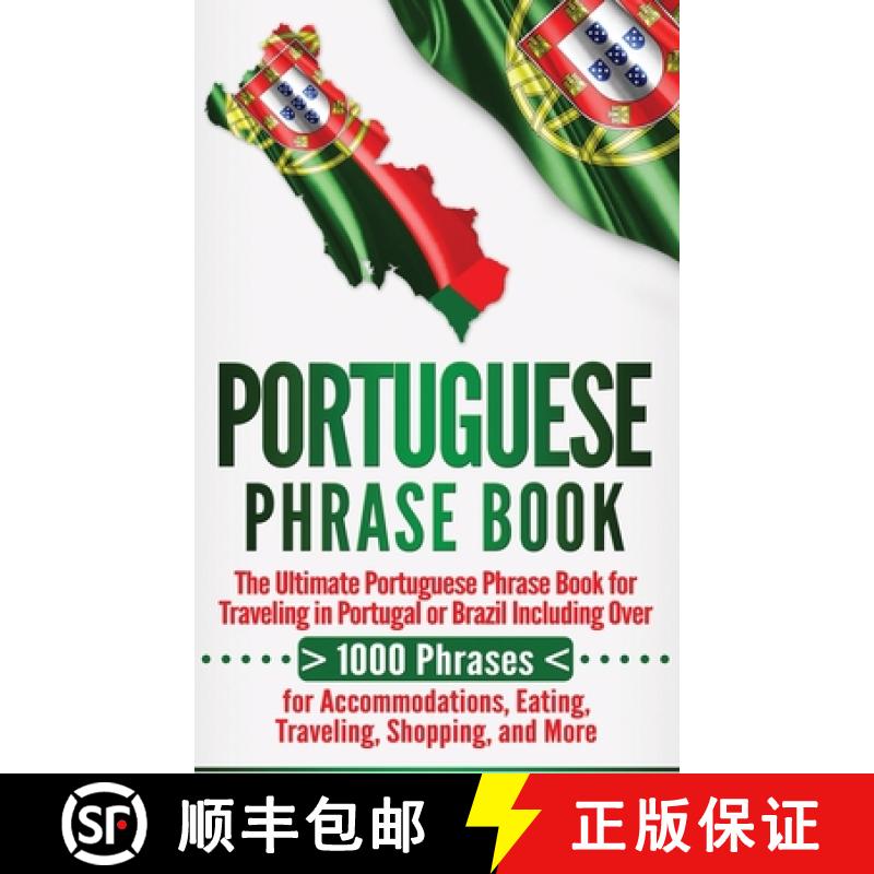 【3-4周达】Portuguese Phrase Book: The Ultimate Portuguese Phrase Book for Traveling in Portugal or B... [9781647484521]