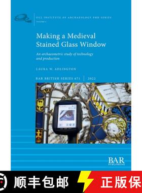 【3-4周达】Making a Medieval Stained Glass Window: An archaeometric study of technology and production [9781407358505]