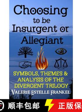 预订 Choosing to be Insurgent or Allegiant: Symbols, Themes & Analysis of the Divergent Trilogy [9780615941684]