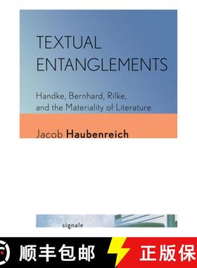 【3-4周达】Textual Entanglements: Handke, Bernhard, Rilke, and the Materiality of Literature [9781501781162]
