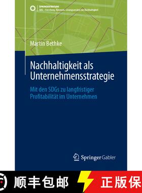 【3-4周达】Nachhaltigkeit als Unternehmensstrategie: Mit den SDGs zu langfristiger Profitabilität im... [9783658450137]