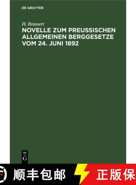 预订 Novelle Zum Preußischen Allgemeinen Berggesetze Vom 24. Juni 1892: Mit Dem Den Bergbau Betreffe... [9783112674437]