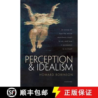 【3-4周达】Perception and Idealism: An Essay on How the World Manifests Itself to Us, and How It (Pro... [9780192845566]
