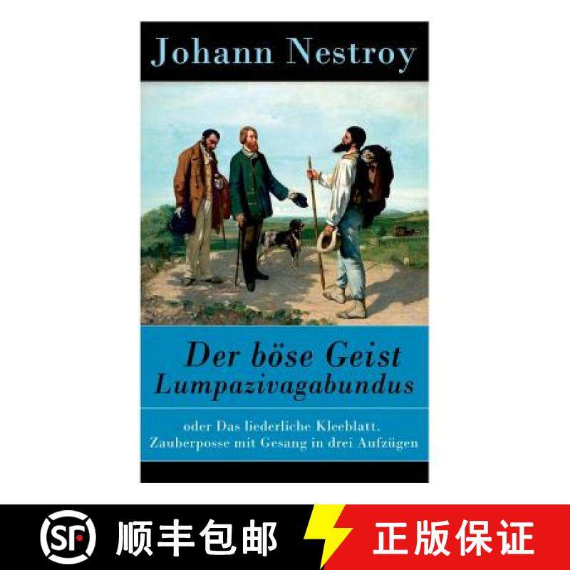 【3-4周达】Der boese Geist Lumpazivagabundus: oder Das liederliche Kleeblatt. Zauberposse mit Gesang ... [9788027315918]