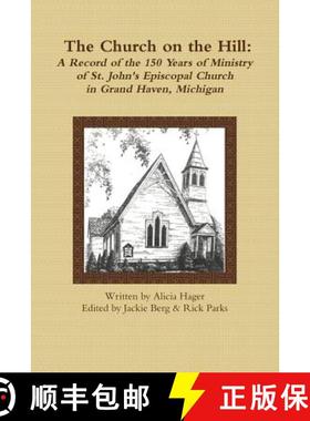 【3-4周达】The Church on the Hill: A Record of the 150 Years of Ministry of St. John's Episcopal Church [9781365574214]