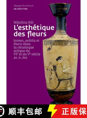 【3-4周达】L'esthétique des fleurs：Kosmos, poikilia et charis dans la céramique attique du VIe et ... [9783110457094]