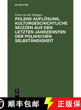 【3-4周达】Polens Aufloesung. Kulturgeschichtliche Skizzen aus den letzten Jahrzehnten der polnischen... [9783112624159]