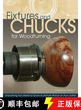 【3-4周达】Fixtures and Chucks for Woodturning: Everything You Need to Know to Secure Wood on Your Lathe [9781565235199]