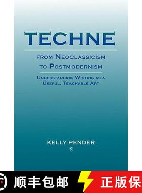 【3-4周达】Techne, from Neoclassicism to Postmodernism: Understanding Writing as a Useful, Teachable Art [9781602352070]