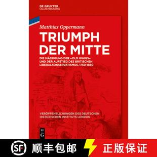 Die Whigs Triumph Mitte Liberalkonservat... 预订 Britischen Mäßigung Der Aufstieg Und old 9783110676372 Des