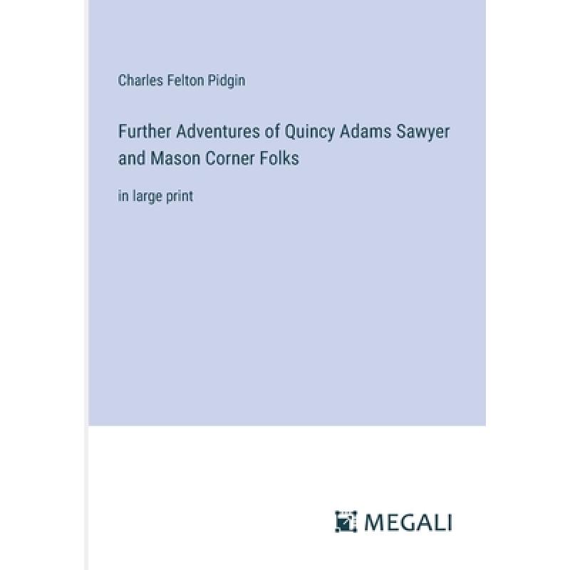 【4周达】Further Adventures of Quincy Adams Sawyer and Mason Corner Folks: in large print[9783387067101]
