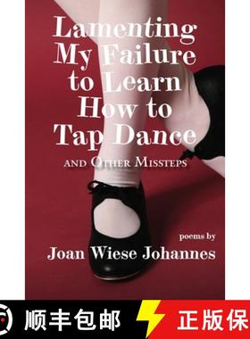 预订 Lamenting My Failure to Learn How to Tap Dance: And Other Missteps [9781952526169]