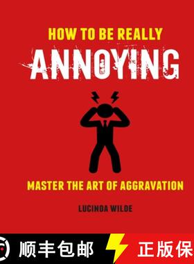 How to Be Really Annoying: Master the Art of Aggravation [9781912983179]