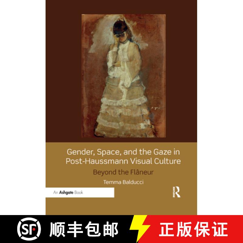 【3-4周达】Gender, Space, and the Gaze in Post-Haussmann Visual Culture : Beyond the Flaneur [9780367200138]