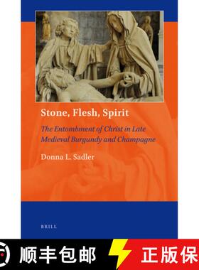 预订 Stone, Flesh, Spirit: The Entombment of Christ in Late Medieval Burgundy and Champagne [9789004264113]