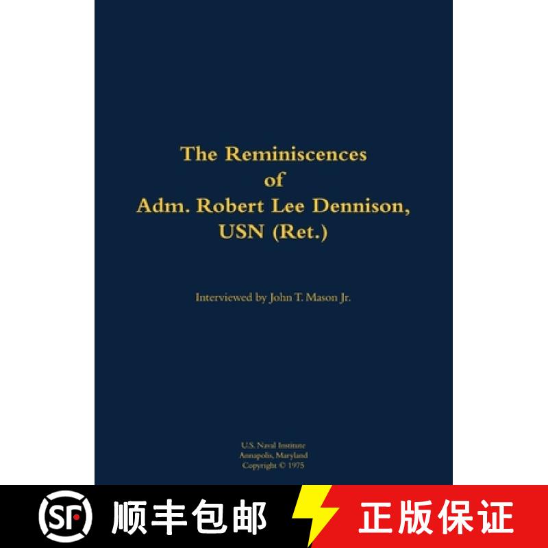 【4周达】The Reminiscences of Adm. Robert Lee Dennison, USN (Ret.): 1901-1980 [9781682690925]