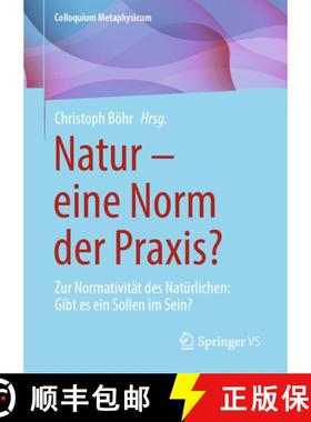 【3-4周达】Natur - Eine Norm Der Praxis?: Zur Normativität Des Natürlichen: Gibt Es Ein Sollen Im S... [9783658450656]