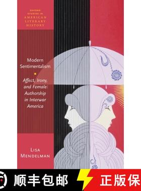 【3-4周达】Modern Sentimentalism: Affect, Irony, and Female Authorship in Interwar America [9780198849872]