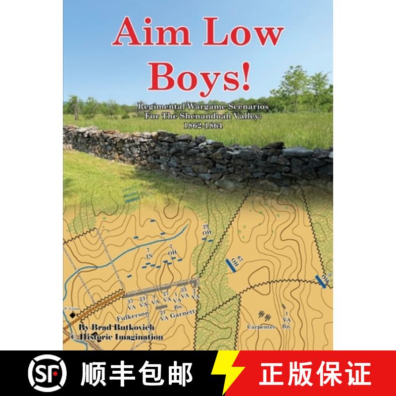 【2-3周达】Aim Low Boys!: Regimental Wargame Scenarios in the Shenandoah Valley: 1862-1864 [9781732597679]