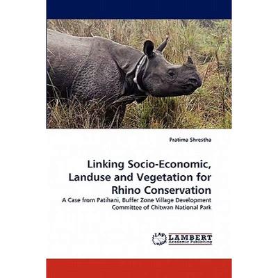 【4周达】Linking Socio-Economic, Landuse and Vegetation for Rhino Conservation [9783844316223]