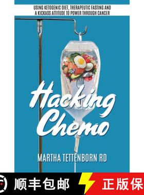 【3-4周达】Hacking Chemo: Using Ketogenic Diet, Therapeutic Fasting and a Kickass Attitude to Power t... [9781777148805]