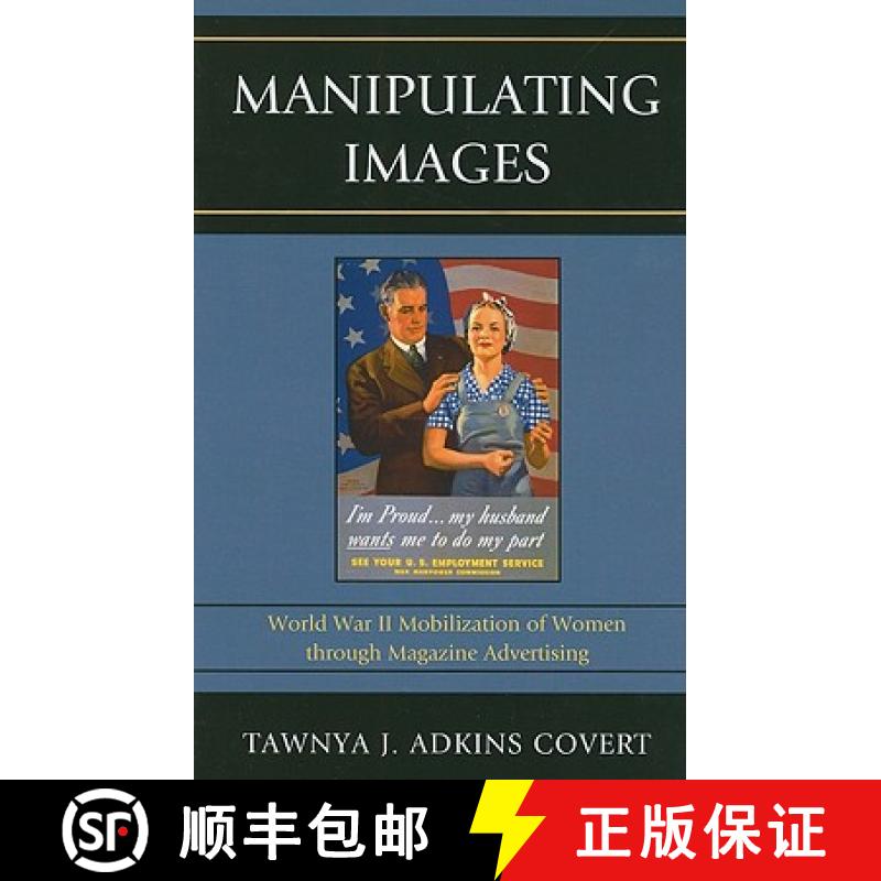 【3-4周达】Manipulating Images: World War II Mobilization of Women Through Magazine Advertising [9780739139110]