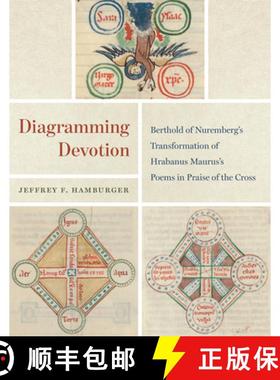 【3-4周达】Diagramming Devotion – Berthold of Nuremberg′s Transformation of Hrabanus Maurus′s Poem... [9780226642819]