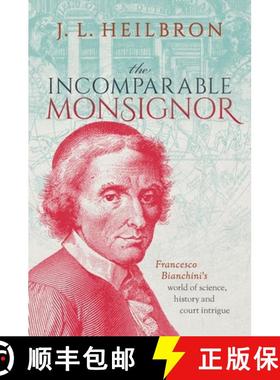 【3-4周达】The Incomparable Monsignor: Francesco Bianchini's World of Science, History, and Court Int... [9780192856654]
