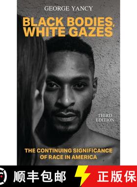 【3-4周达】Black Bodies, White Gazes: The Continuing Significance of Race in America [9781538169834]