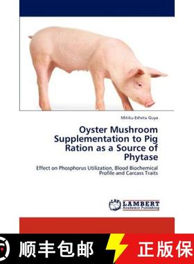预订 Oyster Mushroom Supplementation to Pig Ration as a Source of Phytase [9783847323389]