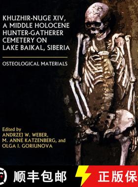 【3-4周达】Khuzhir-Nuge XIV, a Middle Holocene Hunter-Gatherer Cemetery on Lake Baikal, Siberia: Oste... [9781896445397]