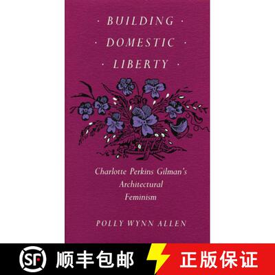 【3-4周达】Building Domestic Liberty: Charlotte Perkins Gilman's Architectural Feminism [9780870236280]