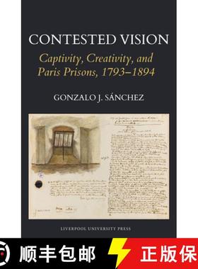 【3-4周达】Contested Vision: Captivity, Creativity, and Paris Prisons, 1793-1894 [9781835539637]