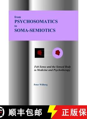 预订 From Psychosomatics to Soma-Semiotics: Felt Sense and the Sensed Body in Medicine and Psychotherapy [9781904519119]
