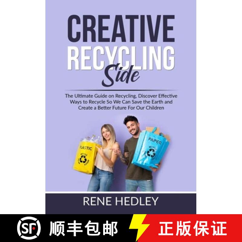 预订 Creative Recycling Side: The Ultimate Guide on Recycling, Discover Effective Ways to Recycle So ... [9786069837795]