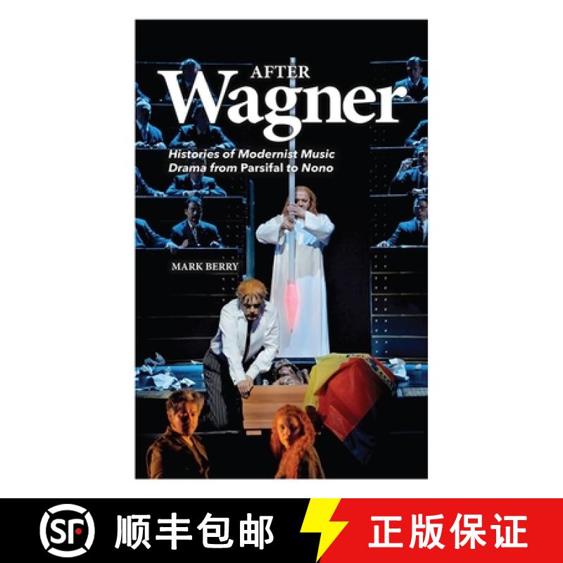 【3-4周达】After Wagner - Histories of Modernist Music Drama from Parsifal to Nono: Histories of Mode... [9781843839682]