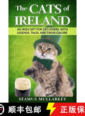 【3-4周达】The Cats of Ireland: An Irish Gift for Cat Lovers, with Legends, Tales, and Trivia Galore [9781736763001]