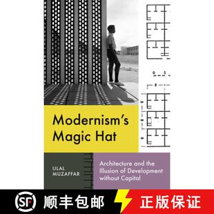 【3-4周达】精装 Modernism`s Magic Hat – Architecture and the Illusion of Development Without Capital [9781477329481]