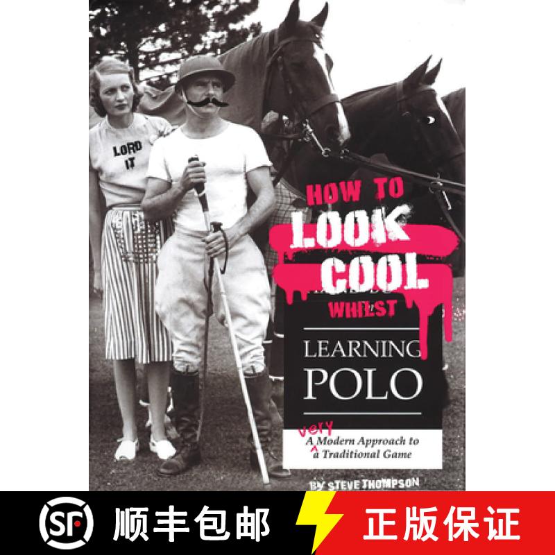 【2-3周达】How to Look Cool Whilst Learning Polo: A Very Modern Approach to a Traditional Game: A Ver... [9781846892431]