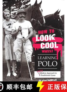【3-4周达】How to Look Cool Whilst Learning Polo: A Very Modern Approach to a Traditional Game: A Ver... [9781846892431]