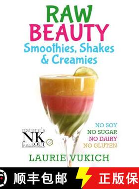 预订 Raw Beauty, Smoothies, Shakes & Creamies: No sugar, dairy, soy, grains, gluten, or chemicals! [9780986001321]