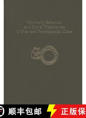 【3-4周达】Mortuary Behavior and Social Trajectories in Pre- And Protopalatial Crete [9781931534741]